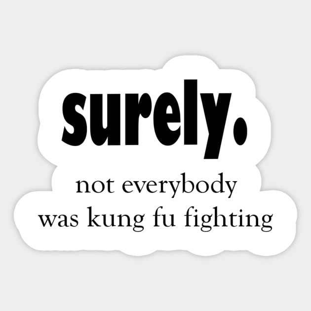 Not everybody was kung fu fighting sarcastic quote Sticker by cap2belo